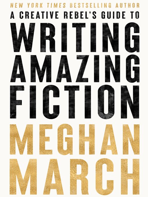 Title details for A Creative Rebel's Guide to Writing Amazing Fiction by Meghan March - Available